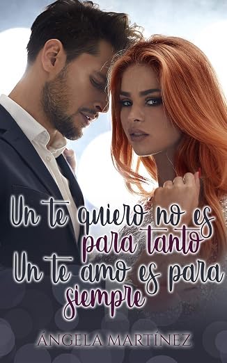 Portada de Un te quiero, no es para tanto. Un te amo, es para siempre.